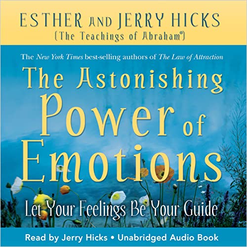 The Astonishing Power of Emotions- Let Your Feelings Be Your Guide